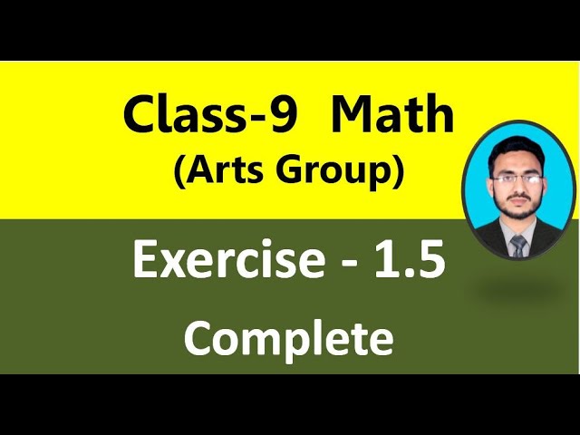 Class 9 Math Exercise 1.5 complete || General math class 9 Exercise 1.5 || Class 9 math Arts group