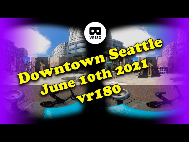 VR180 Downtown Seattle 6-10-2021