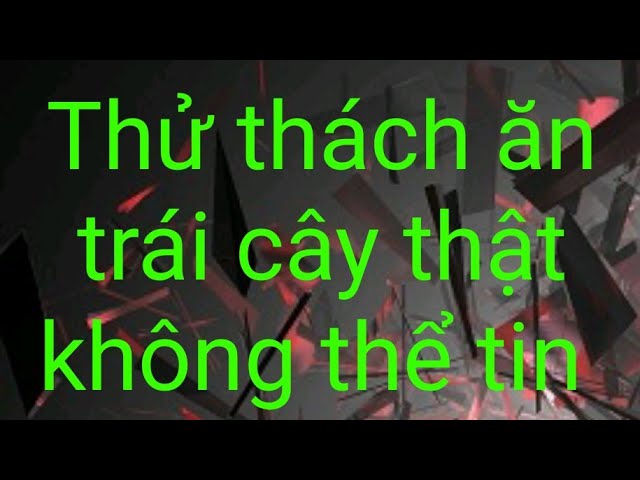 TOÁN TRẦN channel | LẦN ĐẦU TIÊN THỬ THÁCH ĂN HẾT ĐĨA TRÁI CÂY VÀ CÁI KẾT BẤT NGỜ