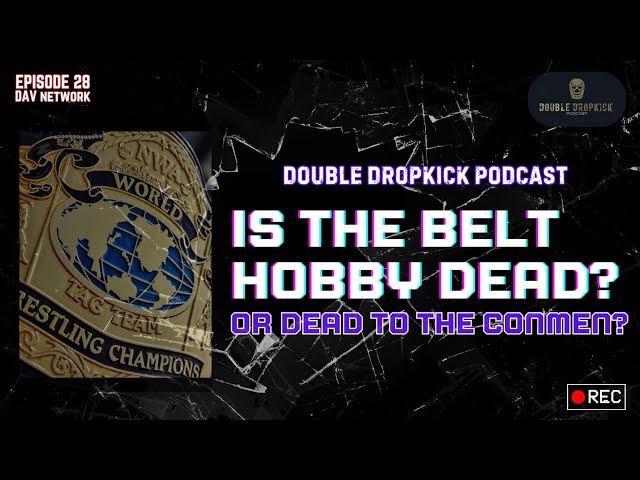 DDK 28- IS THE WRESTLING BELT HOBBY DEAD? OR DEAD TO CONMEN?