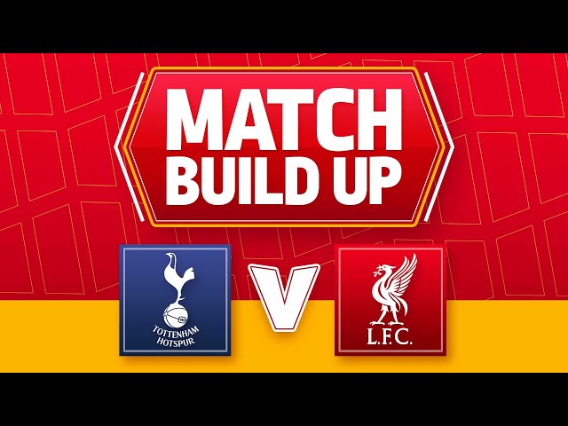 TOTTENHAM V LIVERPOOL | UNCENSORED MATCH BUILD UP