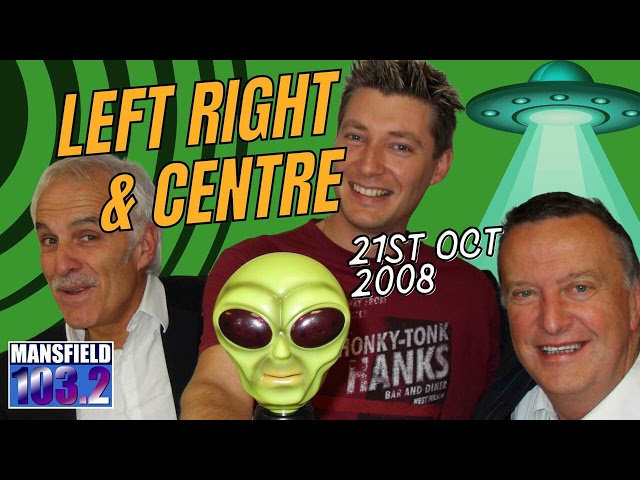 Left, Right & Centre on Mansfield 103.2 - 15th October 2008 - Aliens & Ghosts