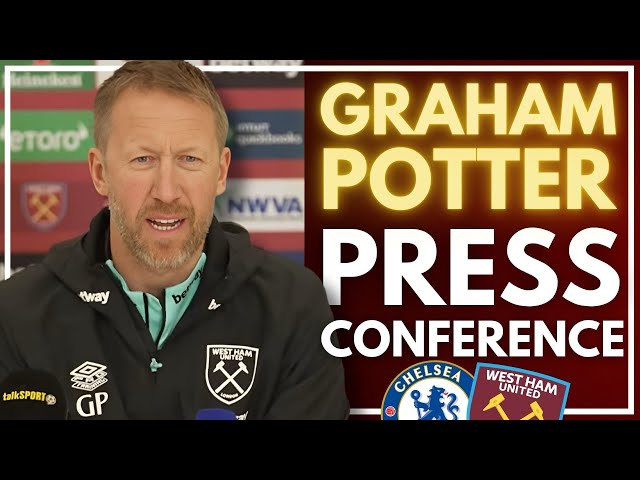 GRAHAM POTTER PRESS CONFERENCE | CHELSEA V WEST HAM | PREMIER LEAGUE