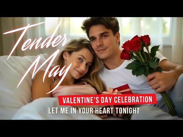 Valentine’s Day Celebration. Let Me In Your Heart Tonight - Tender May❤️❤️