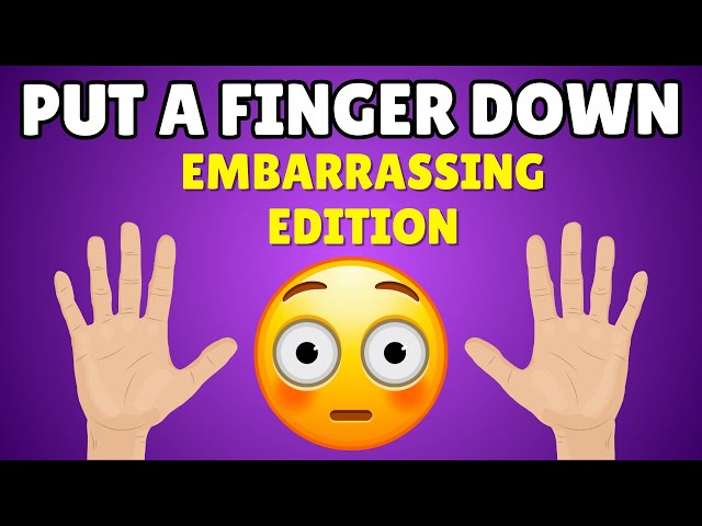 Put a Finger Down - EMBARRASSING Edition