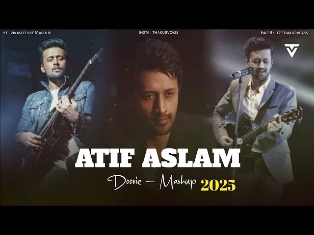 Atif Aslam - Doorie Mashup 2025 | Best of Atif Aslam Songs | Vikash Love Mashup