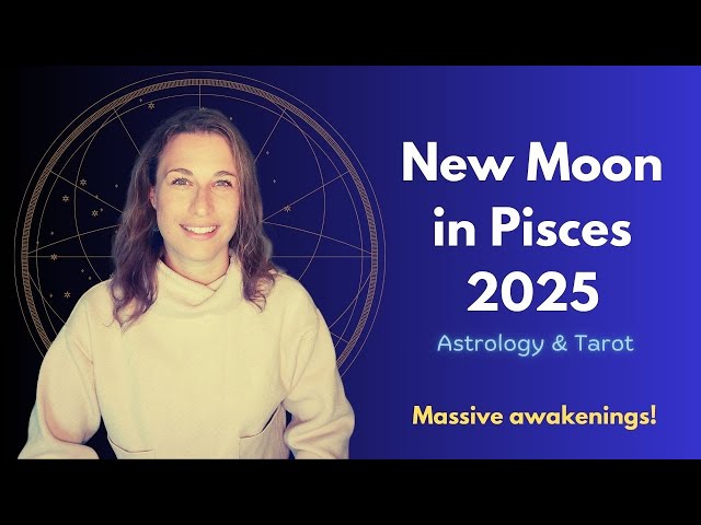 New Moon in PISCES 2025 ALL SIGNS Astrology - A MASSIVE spiritual awakening opportunity