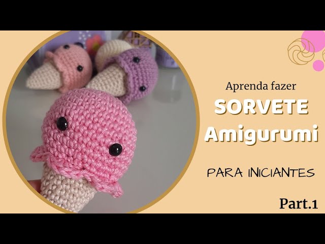 Sorvete Amigurumi - Passo a passo para iniciantes. Part.1