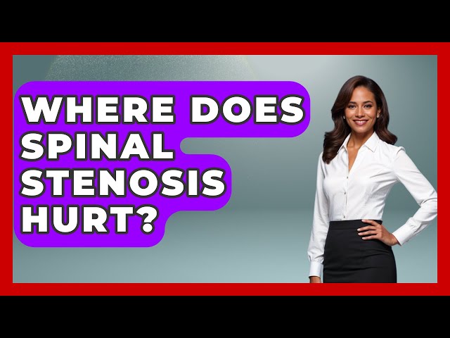 Where Does Spinal Stenosis Hurt? - Orthopedic Support Network