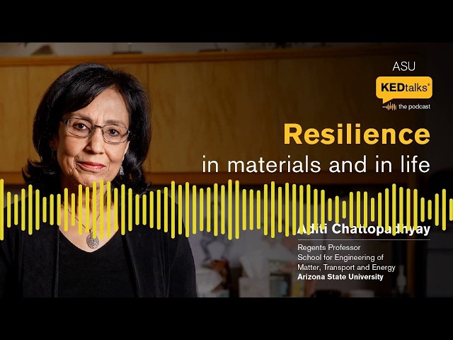 ASU KEDtalks®️: The Podcast | Resilience in Materials and in Life