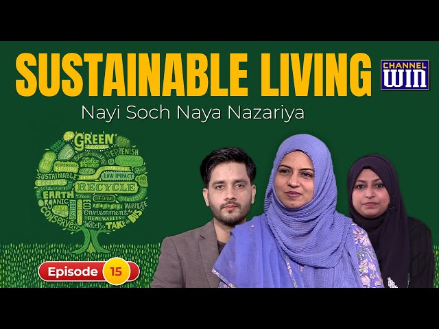 Sustainable living | Nayi Soch Naya Nazariya | Asma Zaidi | Sajid Rizvi | Neelam Bhayani | Epi. 15