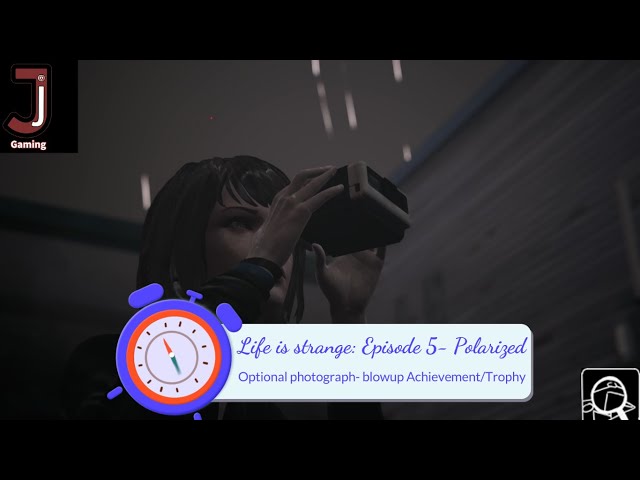 Life is strange Episode 5 Polarized optional photograph 5 Blowup Achievement/Trophy