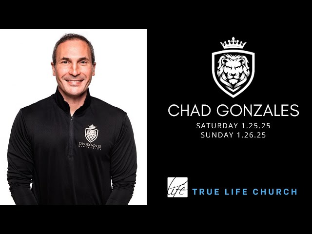 Guest Speaker: Chad Gonzales | 1.25.25 | True Life Church