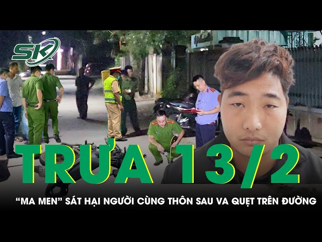 Trưa 13/2: Bị đánh sau va quẹt trên đường, “ma men” về nhà lấy dao đâm đối thủ tử vong để trả thù