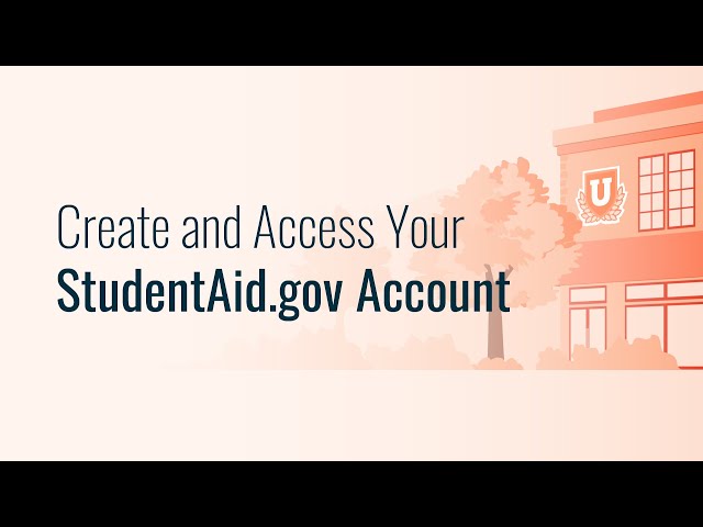 Create and Access Your StudentAid.gov Account