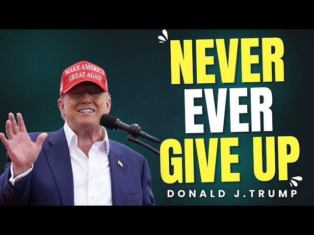 Never Ever Give up 🔥 motivational quotes 🔥 Donald J. Trump