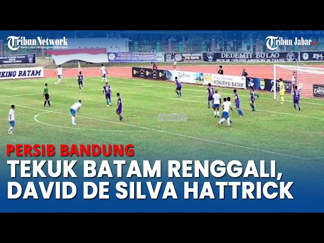 Persib Bandung Tekuk Batam Renggali 10-0, David da Silva Cetak Hattrick, 2 Pemain Ini Bukukan Brace