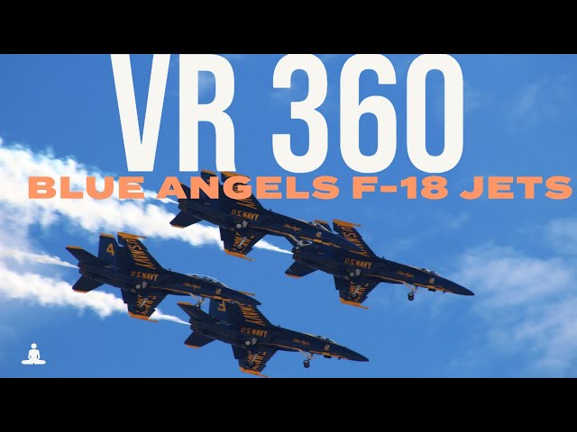 Experience the Thrill of an Air Show in VR360 with the Fighter Jets Blue Angels!