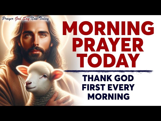 MORNING PRAYER TODAY 🙏 THANK GOD FIRST Every Morning | Start Your Day Right With Gratitude