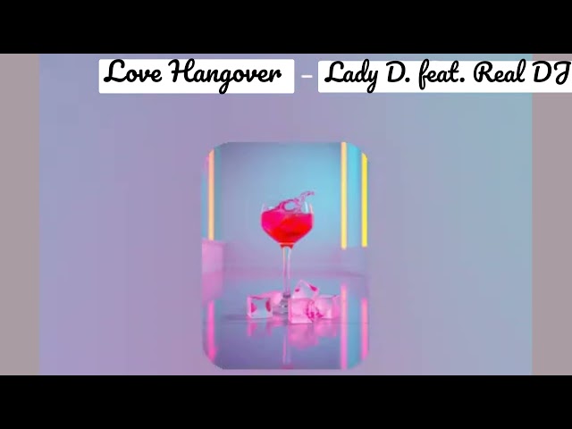 Love Hangover - Lady D. feat. Real DJ