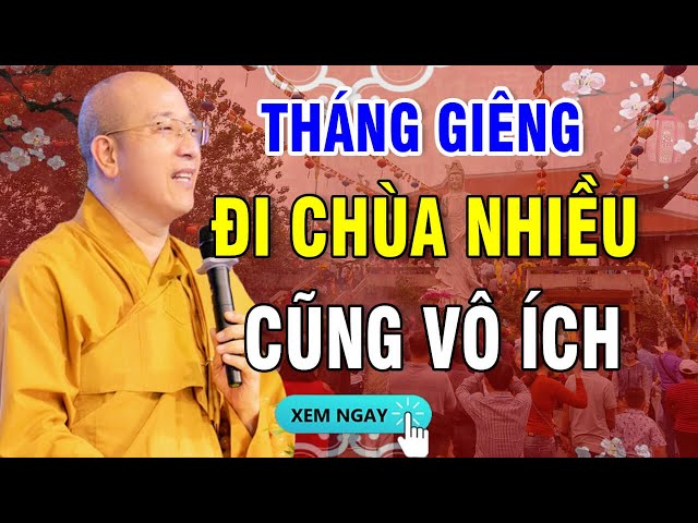 Tháng Giêng ĐI CHÙA NHIỀU CŨNG VÔ ÍCH Nếu Không Biết Điều Quan Trọng Này _ Thầy Thích Trúc Thái Minh