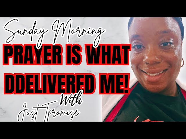 The Power of Prayer Delivered Me| Just TPromise