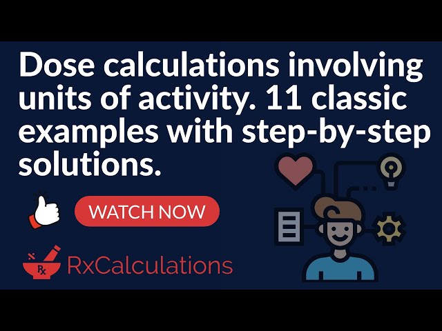 Dose calculations involving units of activity | 11 classic examples with step-by-step solutions