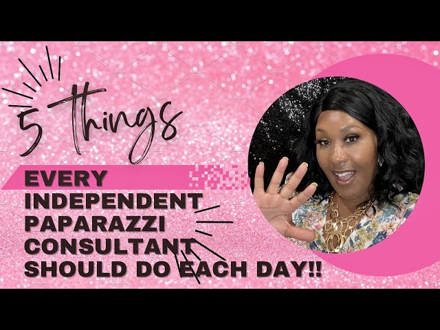 5 THINGS EVERY INDEPENDENT PAPARAZZI CONSULTANT SHOULD DO EACH DAY