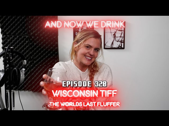 And Now We Drink Episode 328:  With Wisconsin Tiff