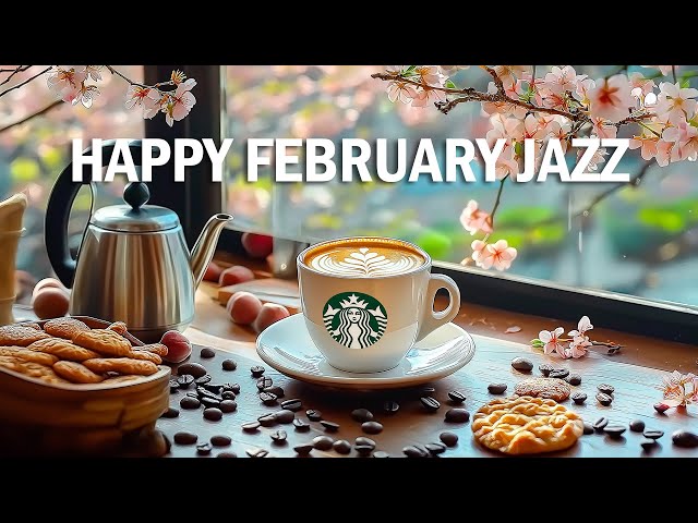 Happy February Jazz ~ Upbeat Your Moods with Relaxing Coffee Jazz & Soothing Bossa Nova Piano Music