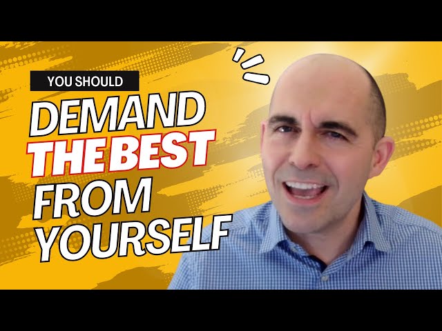 Demand THE BEST from yourself!