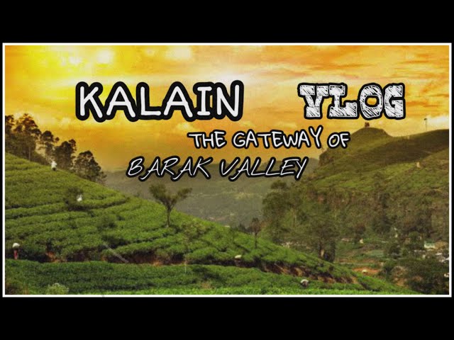 KALAIN  EXPLORING |KALAIN | ASSAM | SILCHAR | KALAIN VLOG