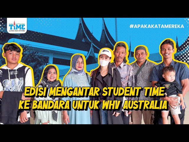 (WHV AUSTRALIA) EDISI MENGANTAR STUDENT TIME KE BANDARA UNTUK WHV AUSTRALIA