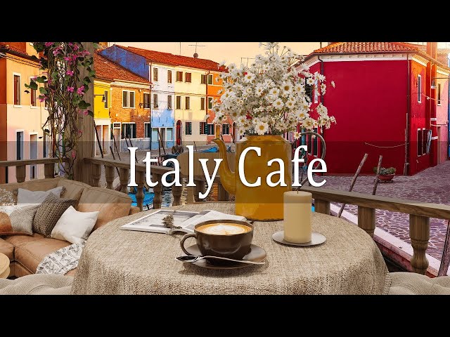 Italy Cafe | Italian Coffee Shop with Background Music & Relaxing Jazz for Positive Day