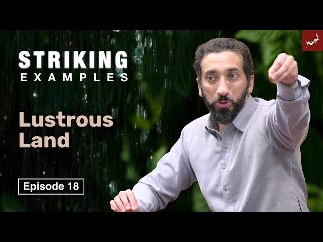 Lustrous Land | Ep. 18 | Striking Examples From the Quran | Nouman Ali Khan