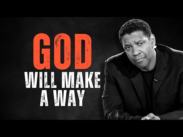 GOD WILL MAKE A WAY FOR YOU! Motivational Speech Inspired by Denzel Washington, Inspirational Speech