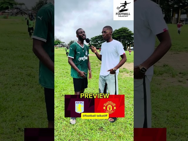 PREVIEW ON (ASTON VILLA VS MANCHESTER UNITED) NIGERIA FOOTBALL FANS REACTION