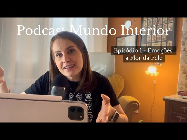 Podcast Mundo Interior - por que deixamos nossas emoções falarem por nós?