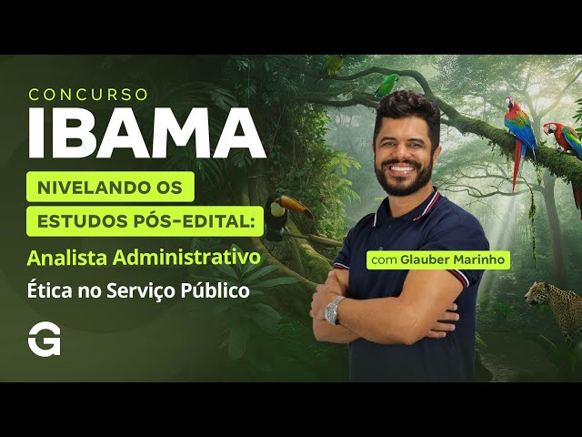 Concurso IBAMA | Estudos Pós-Edital: Analista Administrativo | Ética no Serviço Público