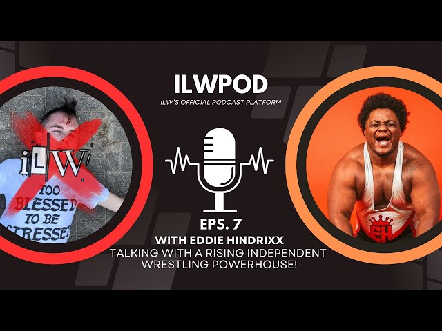 ILWPOD Episode 7 l Eddie Hindrixx l Indy Wrestling Powerhouse