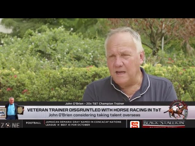 Veteran trainer disgruntled with Horseracing in T&T, John O'Brien considering taking talent overseas