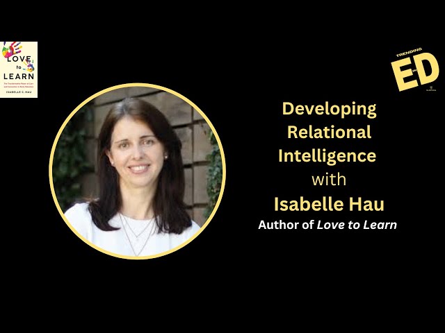 Relational Intelligence: The Key to Thriving in the Age of AI | Isabelle Hau on Trending in Ed