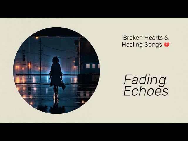 💔 "Fading Echoes" – A Song for the Broken Hearts 🌧️