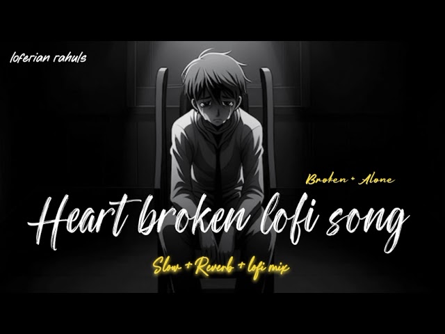 HEART BROKEN 💔 LOFI SONGS | TRENDING SUPERHIT HINDI SAD 😢 LOFI SONGS | SLOW + REVERB #sad #trending