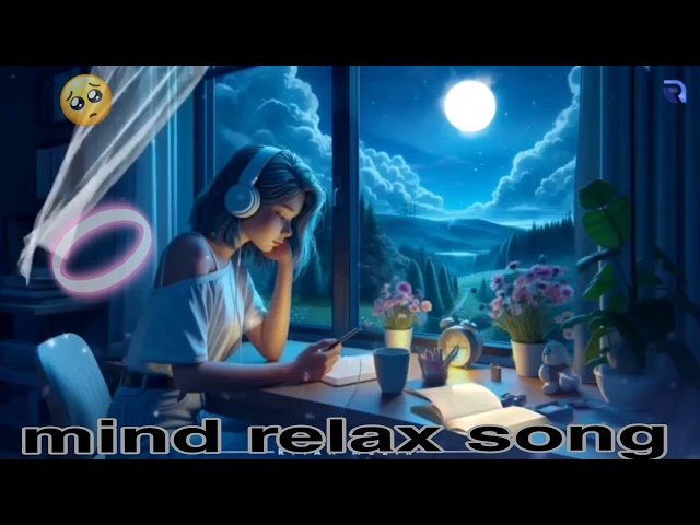 Mind relax song Arijit singh || Lofi Mashup 💕 Slowed Reverse Arijit Singh new song Mod off 😍