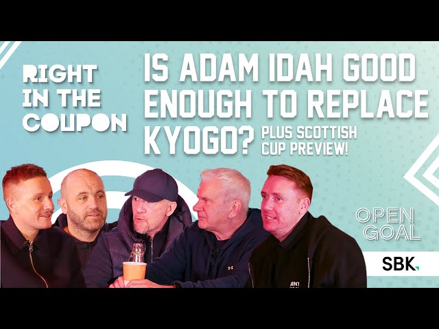 IS ADAM IDAH GOOD ENOUGH TO REPLACE KYOGO AT CELTIC? + SCOTTISH CUP PREVIEW | Right In The Coupon