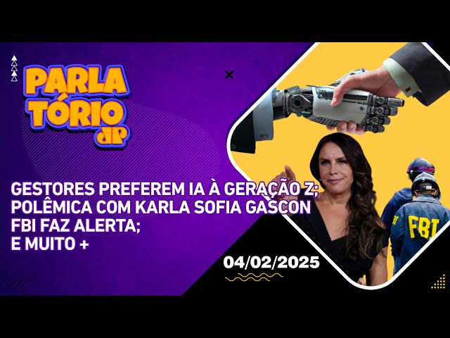 Parlatório |04/02| Gestores preferem IA à Geração Z; Polêmica com Karla Sofia Gascon; FBI faz alerta