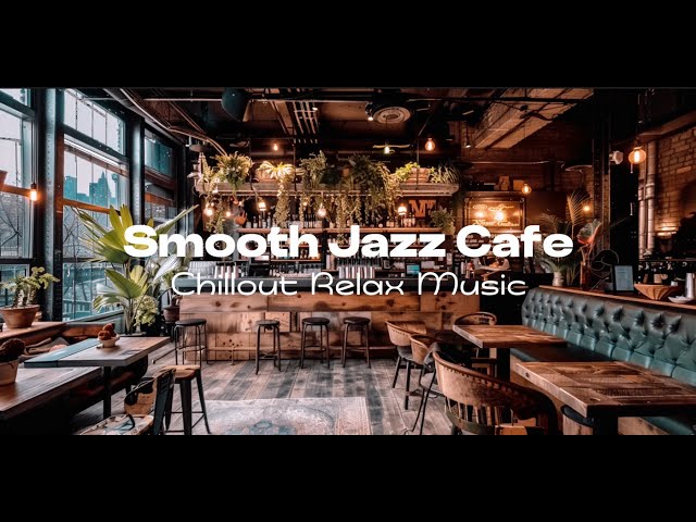 Smooth Jazz Cafe Music for Coffee Relaxing Dinner Study Working Reading Starbucks Chill