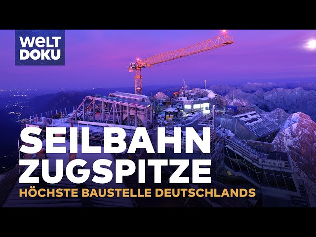 Seilbahn Zugspitze - Die höchste Baustelle Deutschlands - Millimeterarbeit auf 3.000 Meter | Doku