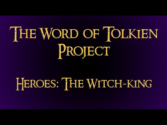 The Word of Tolkien Project. Heroes: The Witch-king